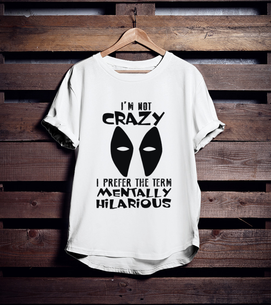 I'm Not Crazy I Prefer The Term Mentally Hilarious Mask Eyes T-Shirt
