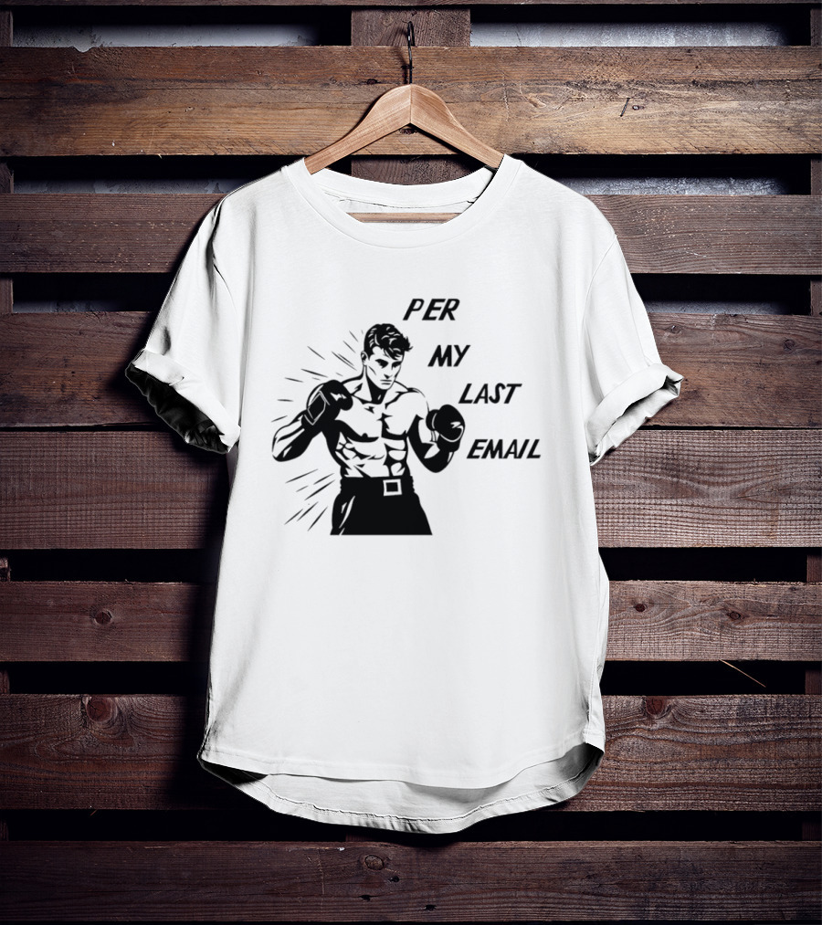 Boxer Illustration Per My Last Email T-Shirt