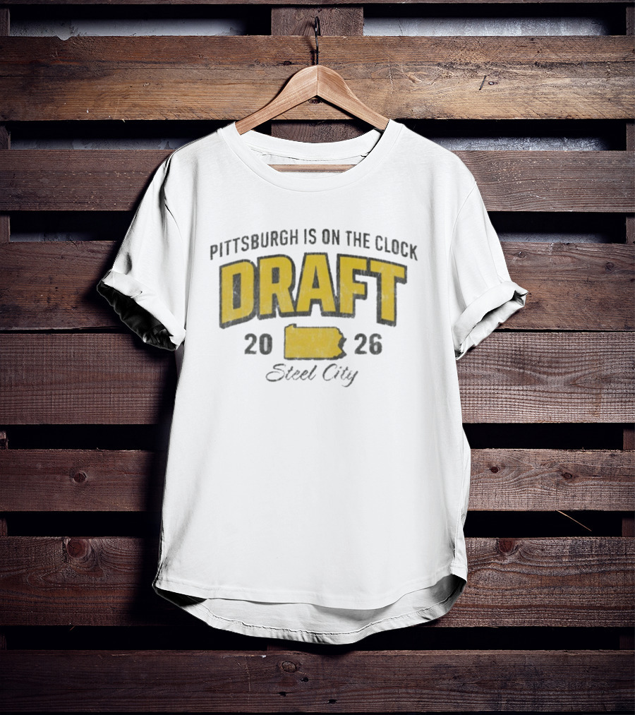 Pittsburgh Is On The 2026 Draft Steel City T-Shirt