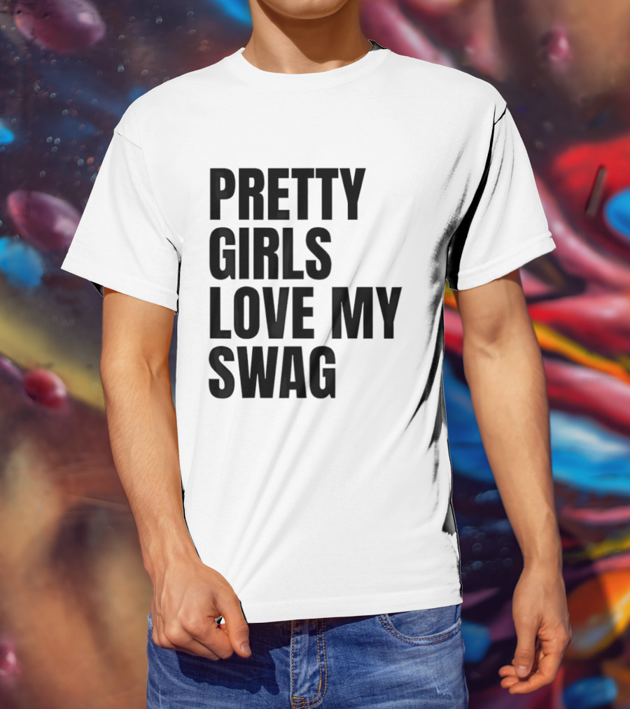 Pretty Girls Love My Swag Phrase T-Shirt