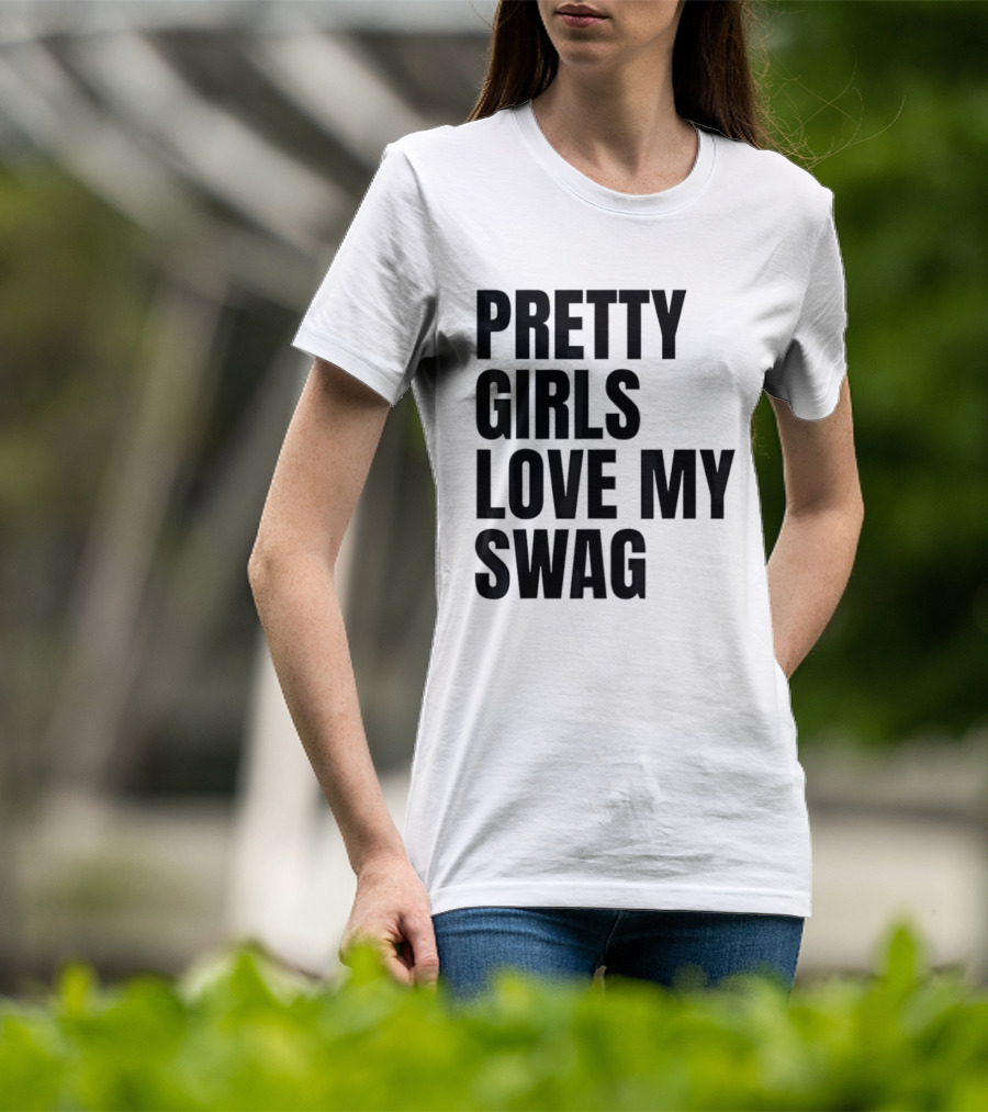 Pretty Girls Love My Swag Phrase T-Shirt