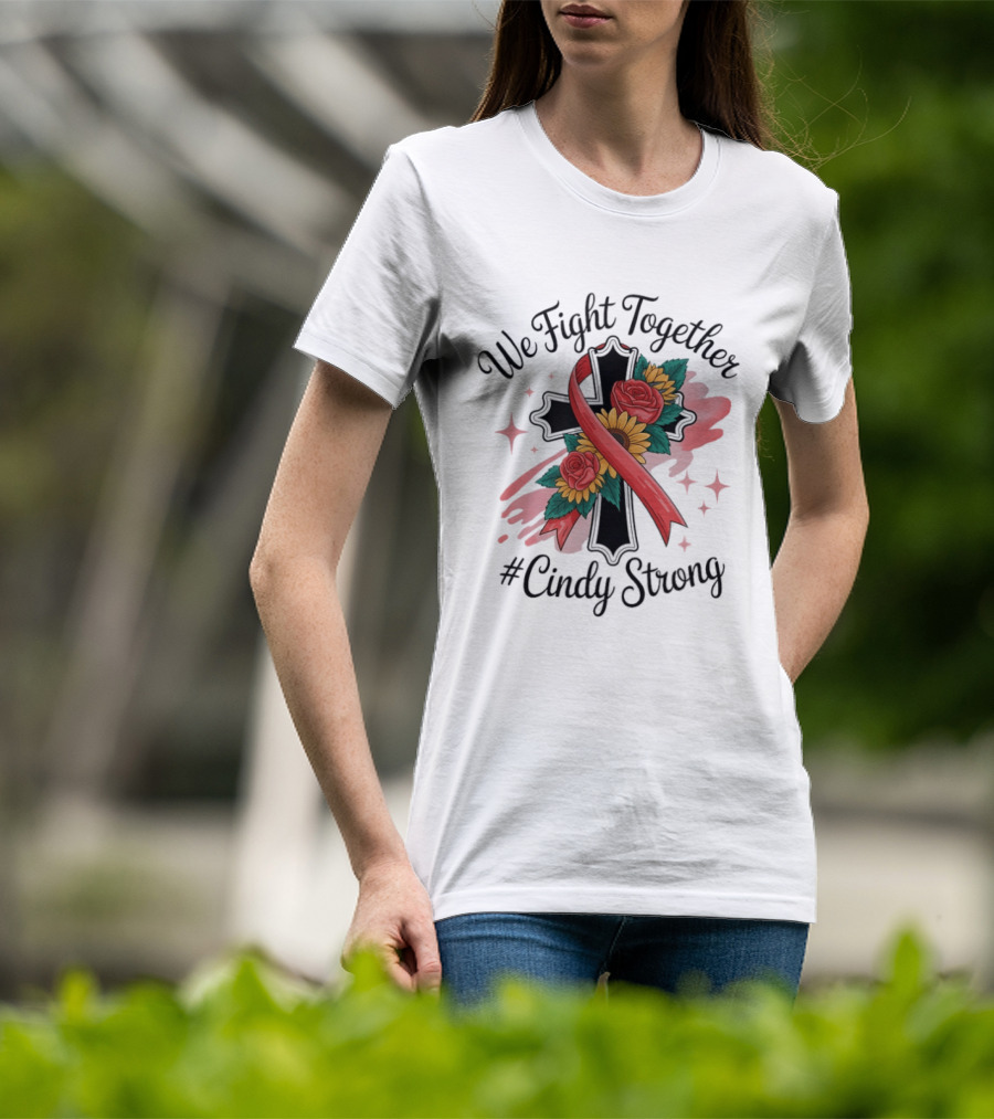 We Fight Together Cross With Ribbon And Flowers #CindyStrong T-Shirt