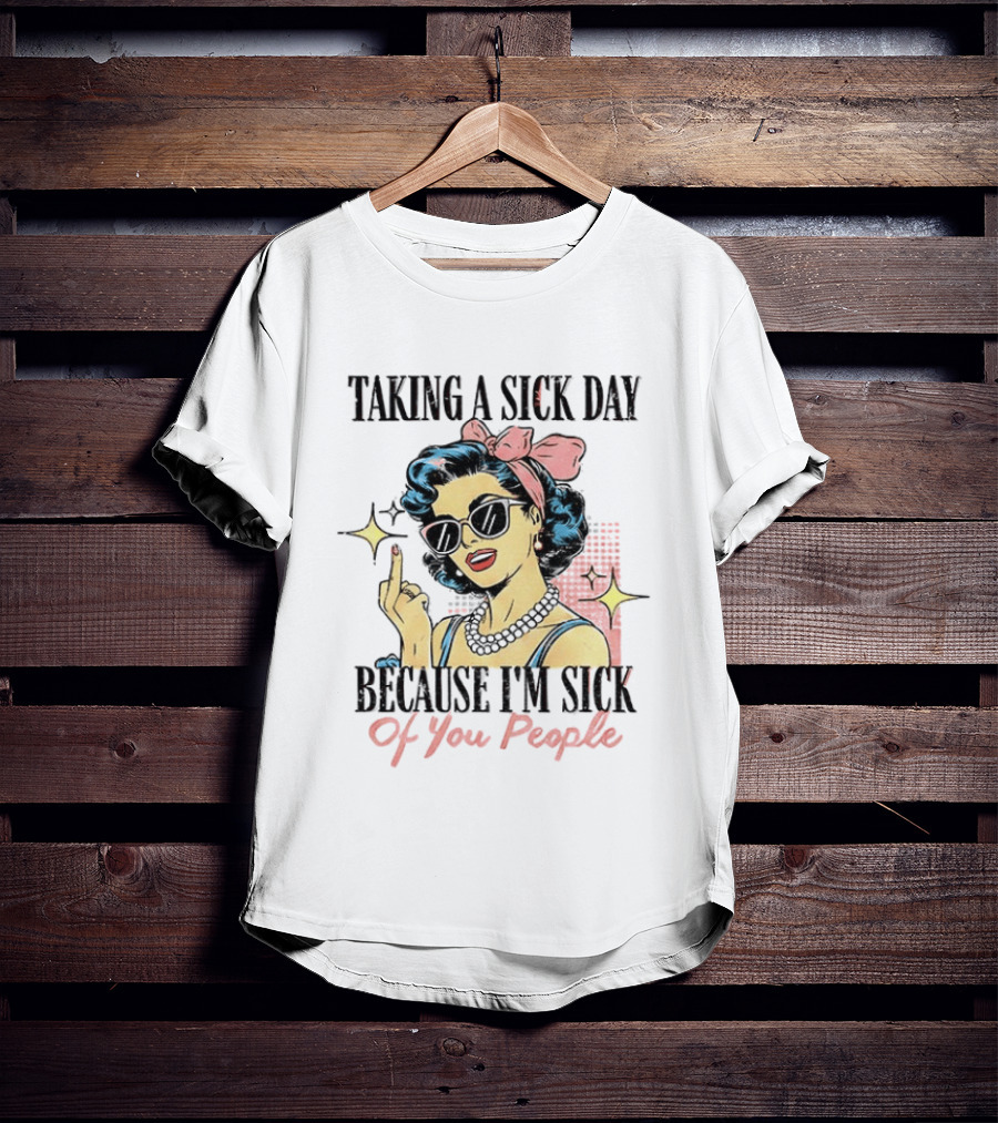 Taking A Sick Day Because I'm Sick Of You People Retro Style Middle Finger Women T-Shirt