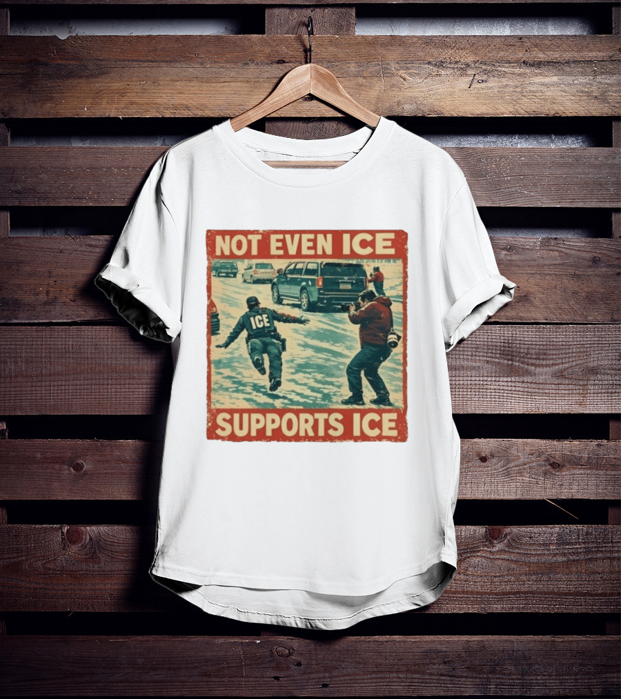 Not Even Ice Supports Ice Anti ICE T-Shirt