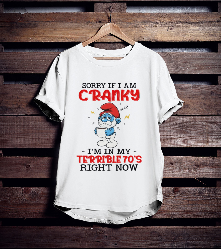Sorry If I Am Cranky I'm In My Terrible 70s Right Now Smurf T-Shirt