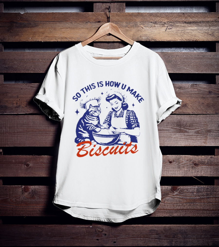So This Is How U Make Biscuits Cat And Baker Cooking Fun T-Shirt