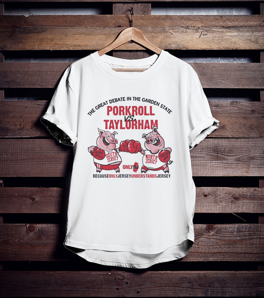 The Great Debate In The Garden State Pork Roll Vs Taylor Ham Only Jersey Understands T-Shirt