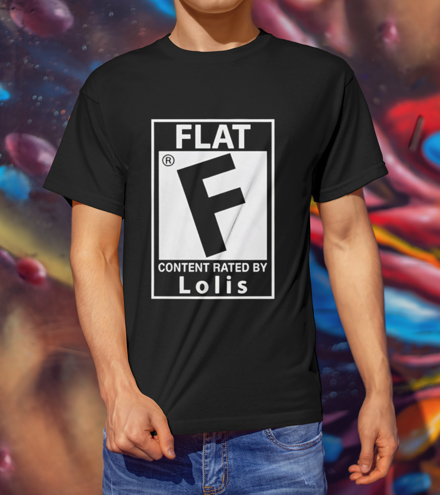 FLAT F Content Rated By Lolis T-Shirt