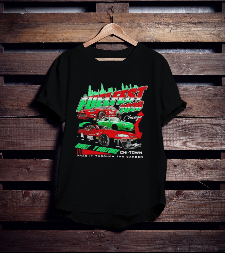 Fuelfest 2026 Built By Culture Chicago Chi Town Drag It Through The Garden T-Shirt