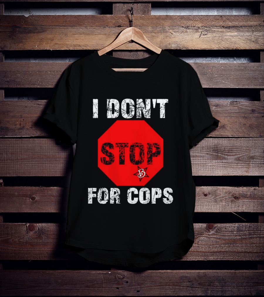 I Don't Stop For Cops Octagonal Warning Stop Sign T-Shirt