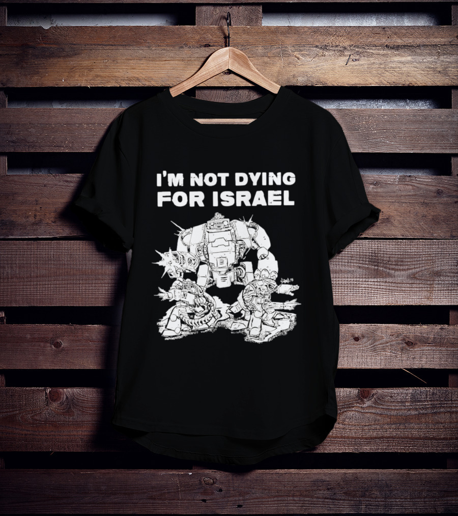 I'm Not Dying For Israel Robot T-Shirt