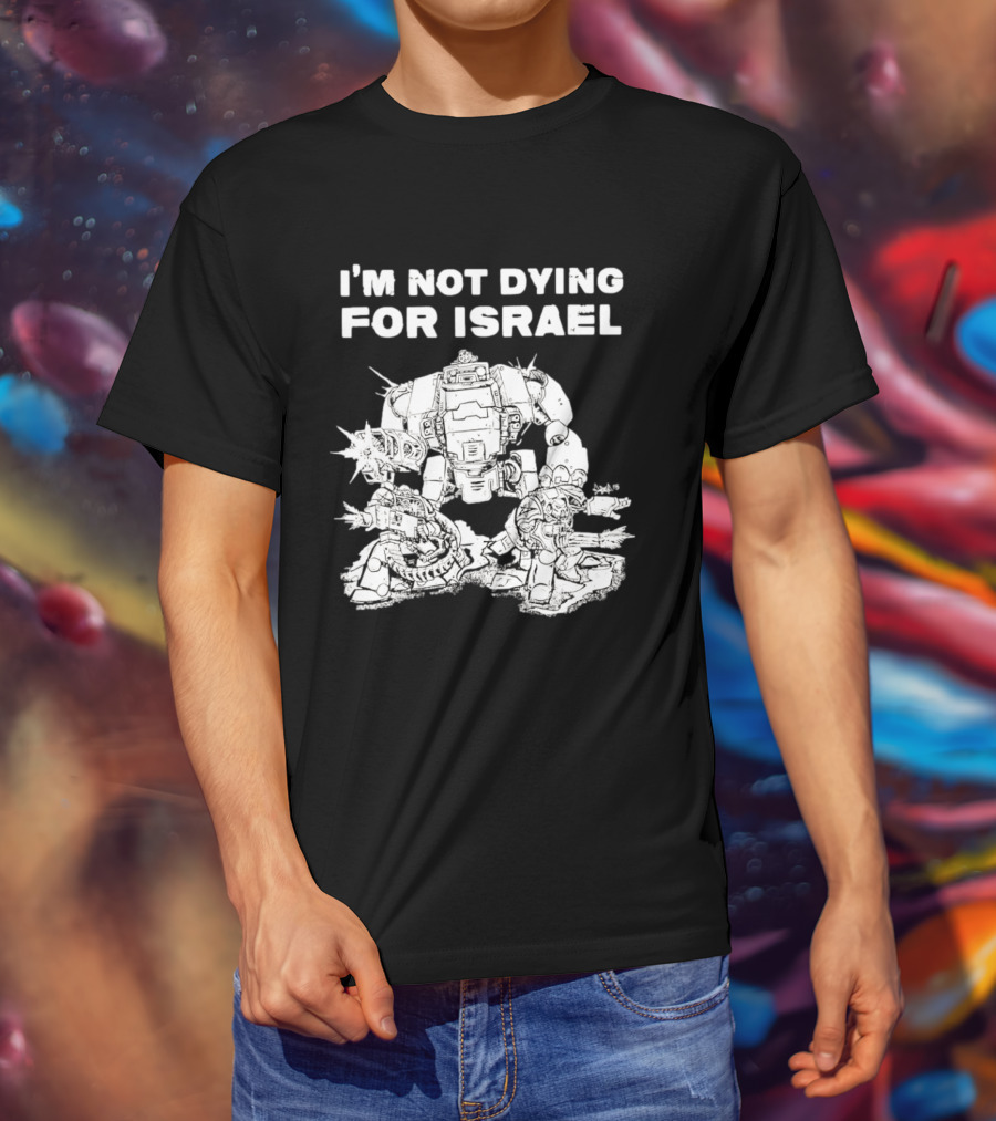 I'm Not Dying For Israel Robot T-Shirt
