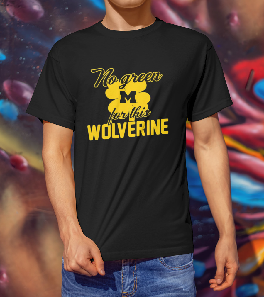 Michigan No Green For This Wolverine M Logo Four Leaf Clover T-Shirt