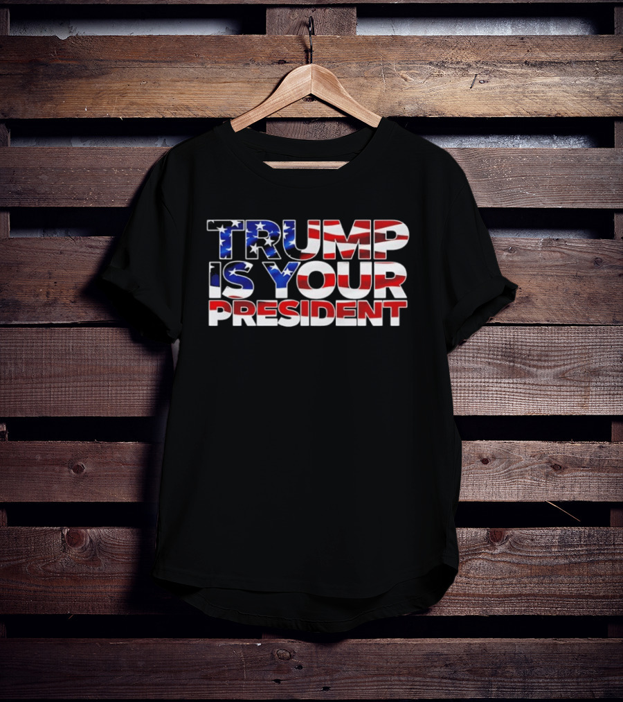 Mr. Will Johnson Wearing Trump Is Your President American Flag T-Shirt