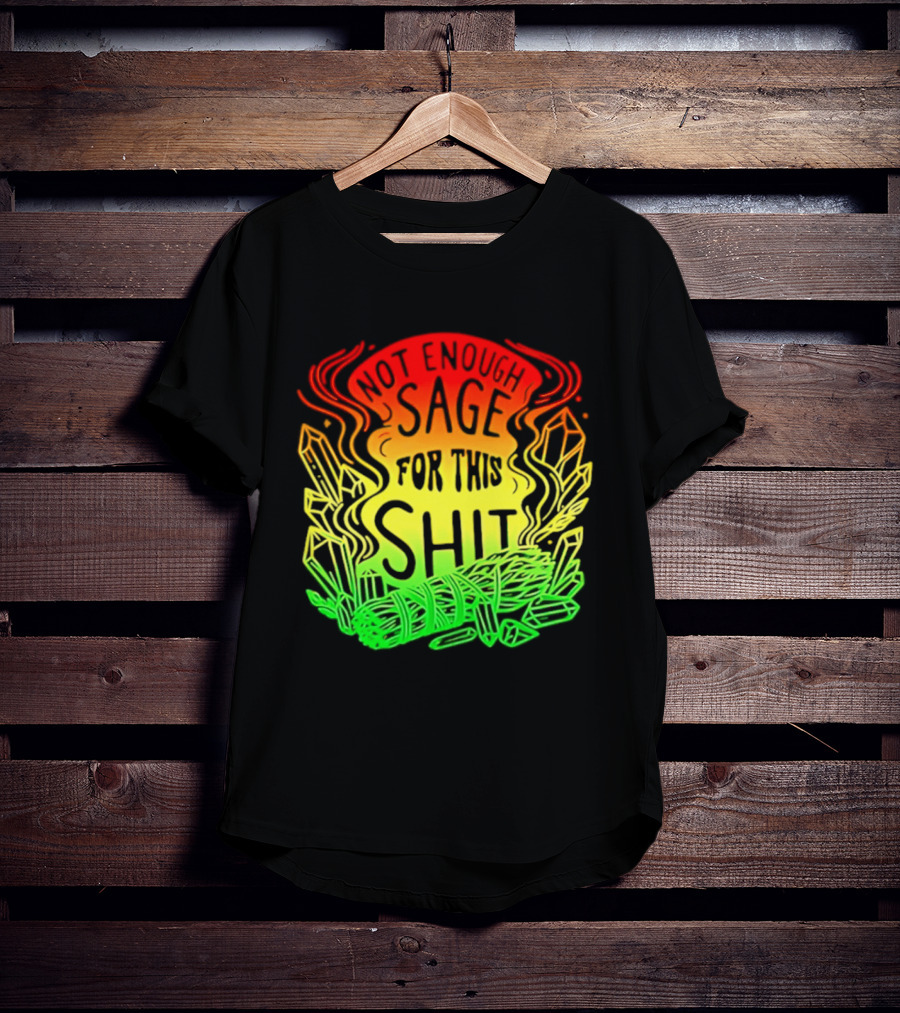 Not Enough Sage For This Shit Spiritual AF Rasta Smoke Smudge Stick T-Shirt