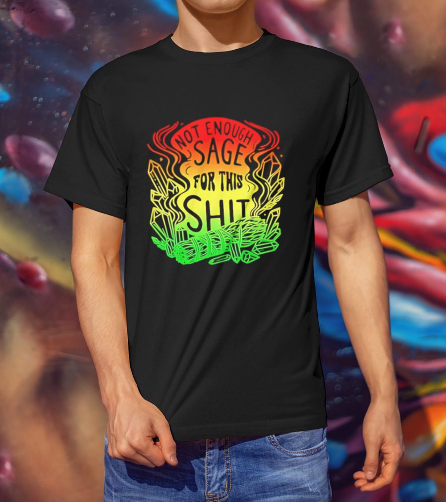 Not Enough Sage For This Shit Spiritual AF Rasta Smoke Smudge Stick T-Shirt
