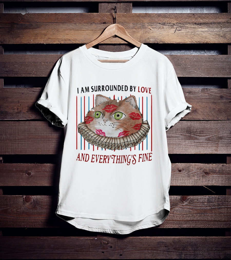 I Am Surrounded By Love Cat And Everything's Fine T-Shirt