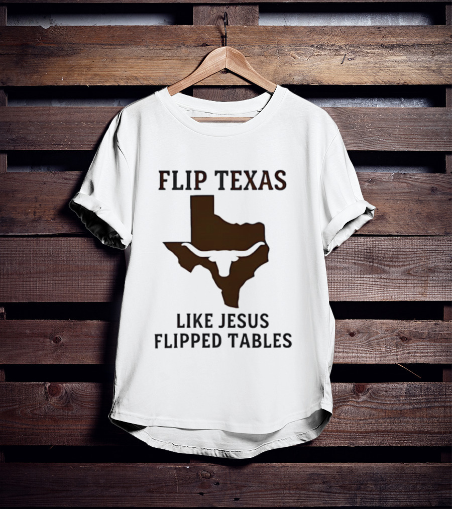 Flip Texas Like Jesus Flipped Tables Christian Map 2026 T-Shirt