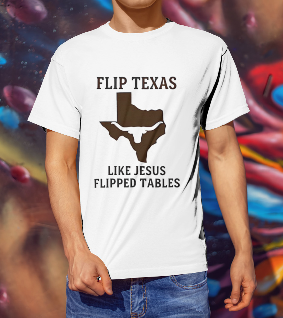 Flip Texas Like Jesus Flipped Tables Christian Map 2026 T-Shirt