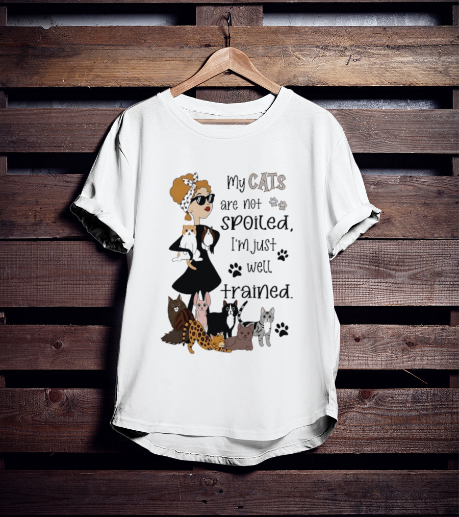 My Cats Are Not Spoiled I'm Just Well Trained Funny Cat Lady With Cute Cats And Paw Prints T-Shirt