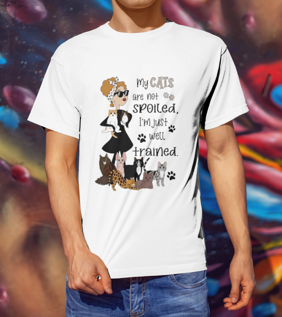 My Cats Are Not Spoiled I'm Just Well Trained Funny Cat Lady With Cute Cats And Paw Prints T-Shirt
