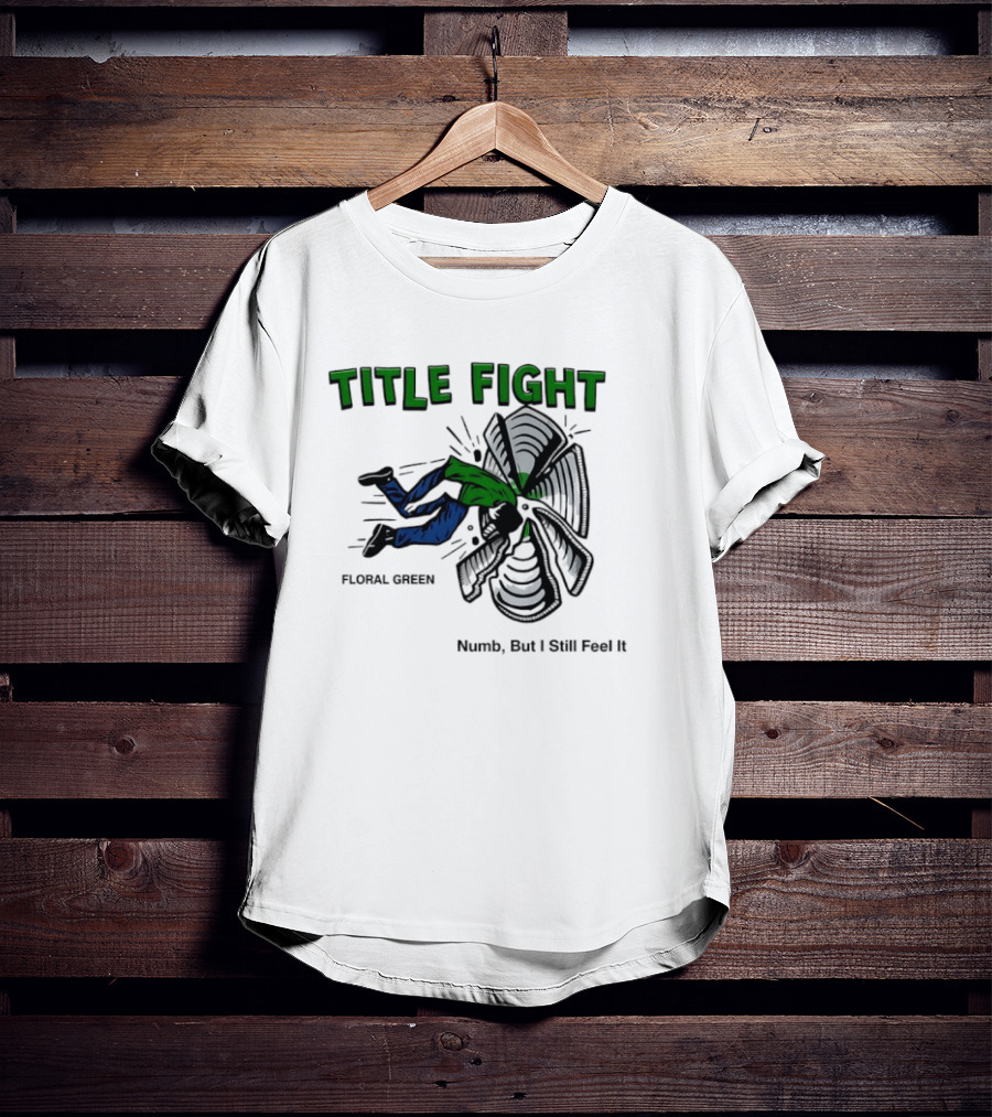 Title Fight Floral Green Numb But I Still Feel It Bold Fan T-Shirt