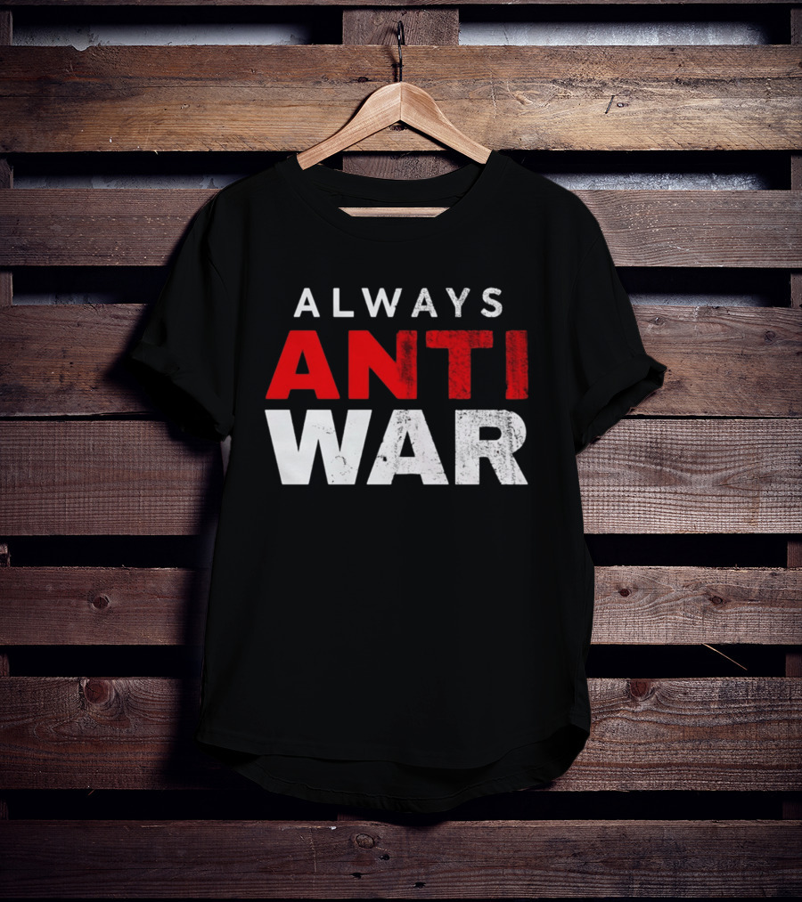 Always Anti War 2026 T-Shirt