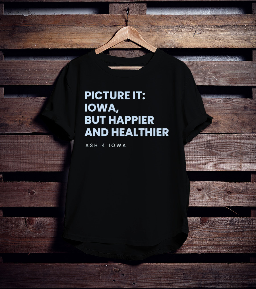 Picture It Iowa But Happier And Healthier Ash 4 Iowa T-Shirt