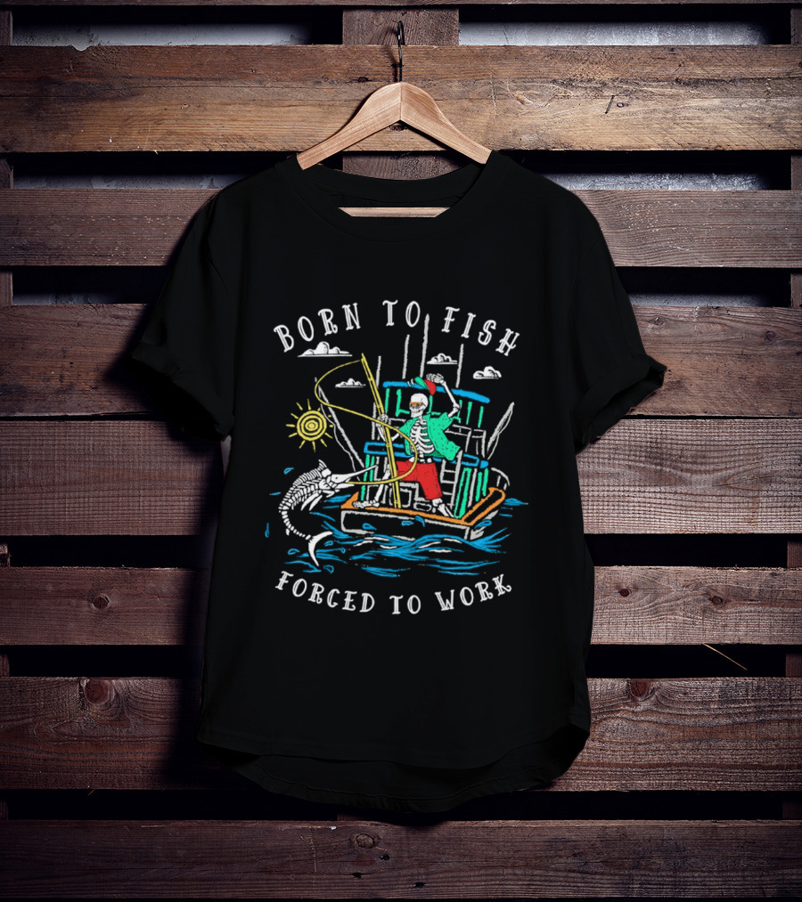 Born To Fish Forced To Work Fishing Boat Scene With Fisherman And Marlin T-Shirt