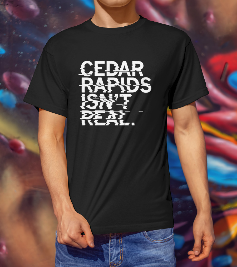 Cedar Rapids Isn't Real Willis Dady Homeless Shelter T-Shirt