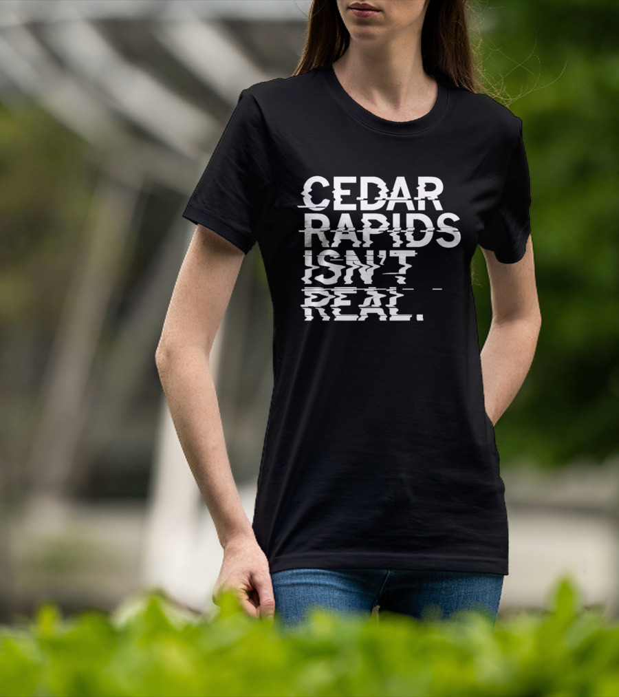 Cedar Rapids Isn't Real Willis Dady Homeless Shelter T-Shirt
