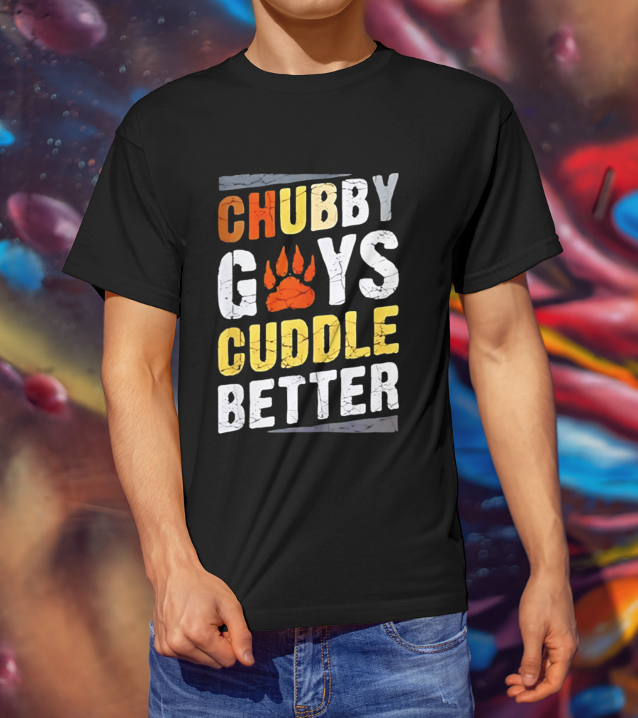 Chubby Guys Cuddle Better Bear Claw Paw Print T-Shirt