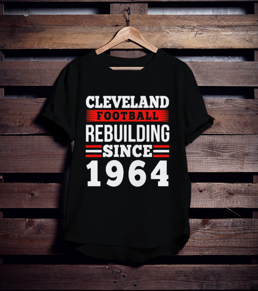 Cleveland Football Rebuilding Since 1964 T-Shirt
