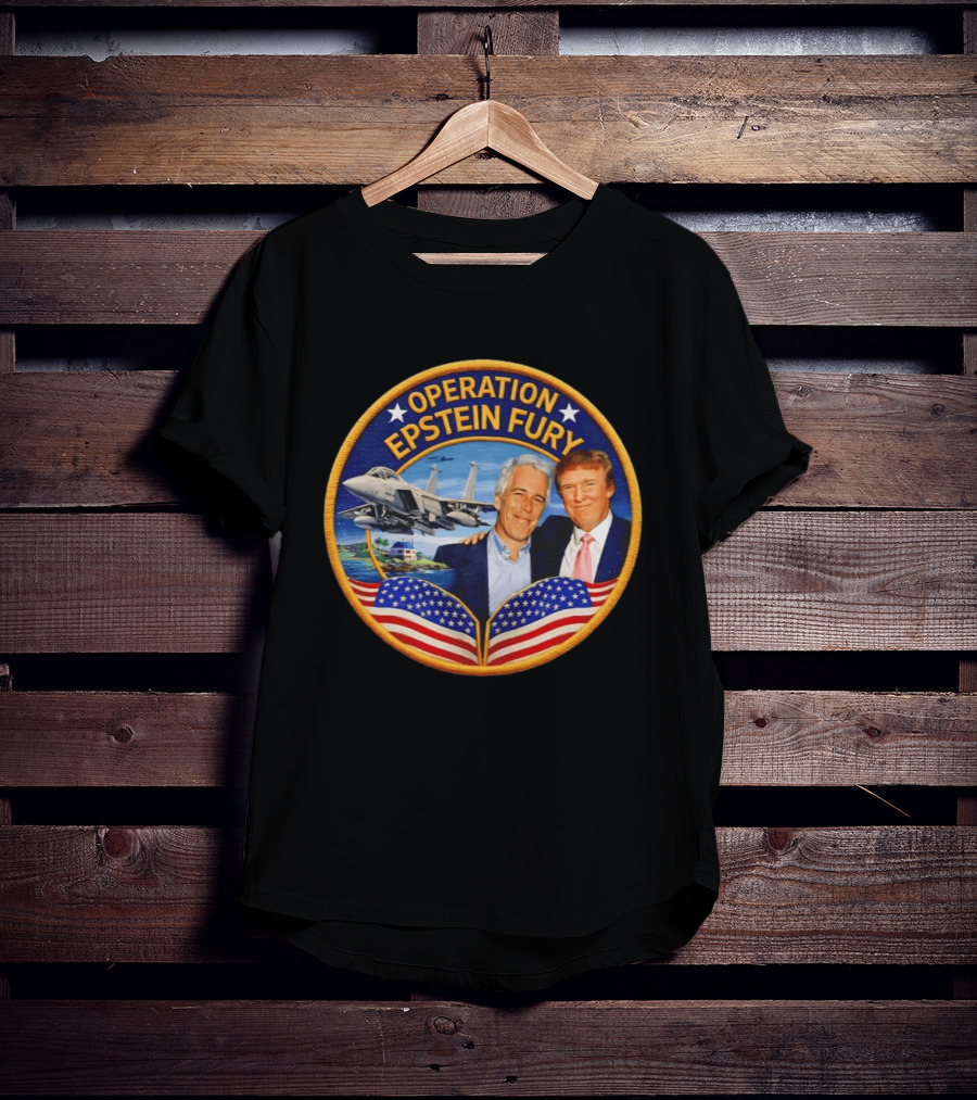 Operation Epstein Fury Donald Trump Jeffrey Epstein Patch T-Shirt