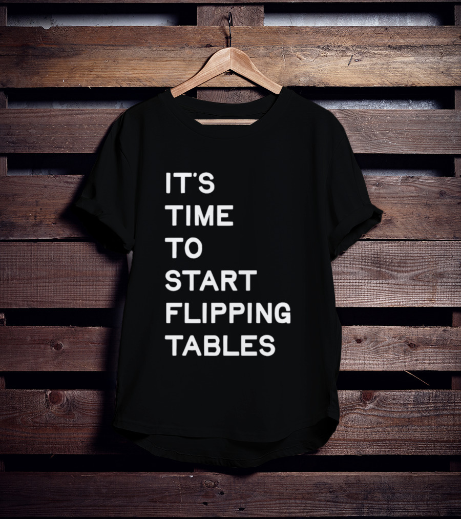 Talarico It's Time To Start Flipping Tables T-Shirt