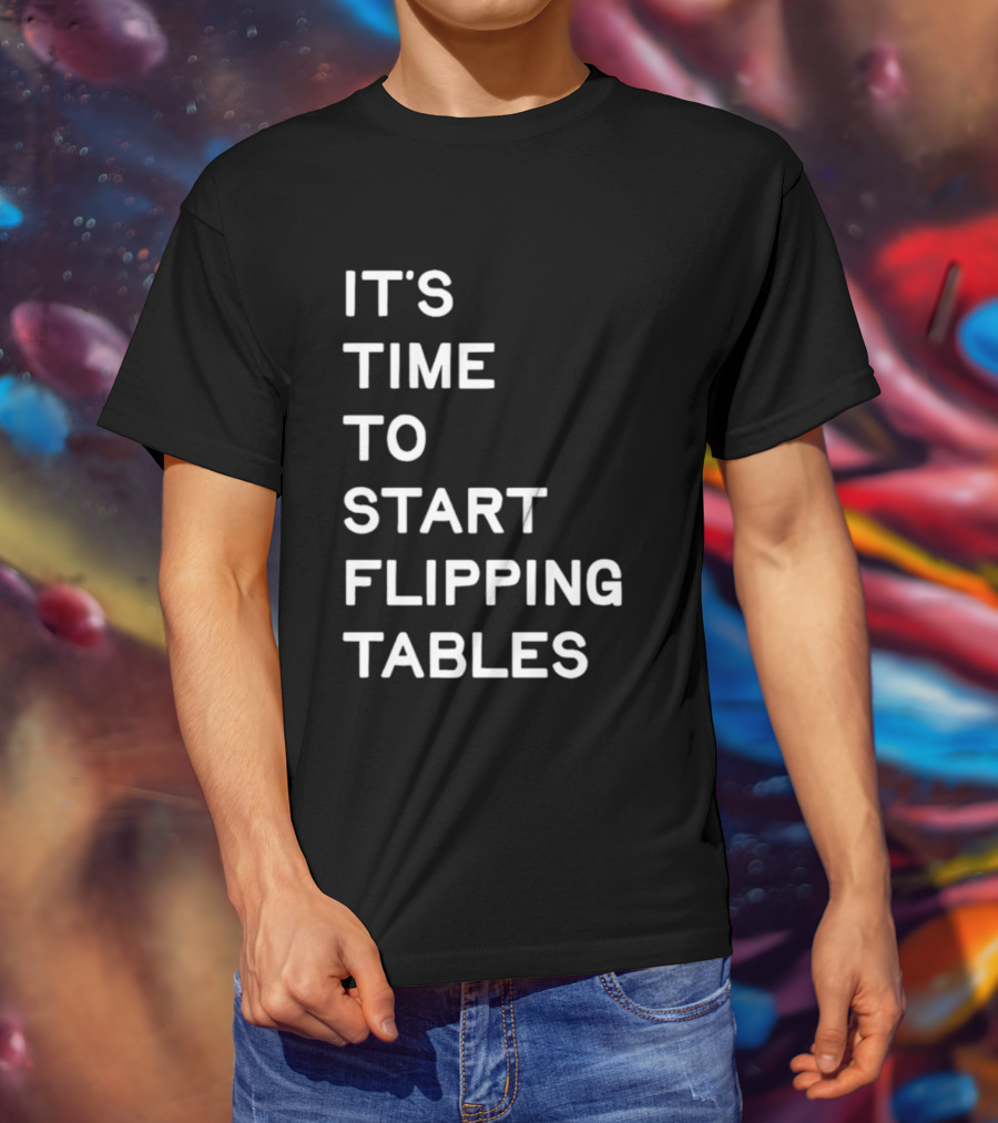 Talarico It's Time To Start Flipping Tables T-Shirt