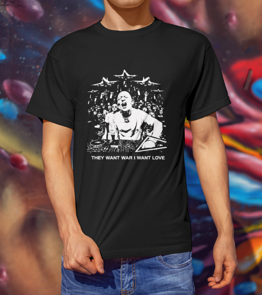 They Want War I Want Love DJ Music T-Shirt