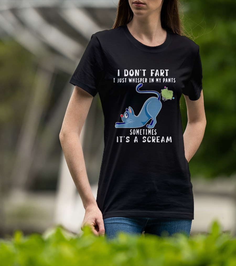I Don't Fart I Just Whisper In My Pants Sometimes It's A Scream Original Cat T-Shirt