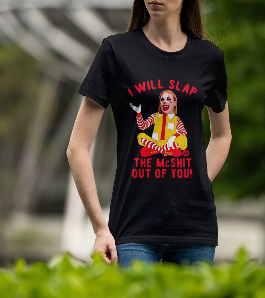 I Will Slap The Mcshit Out Of You Mcnalopiclown T-Shirt