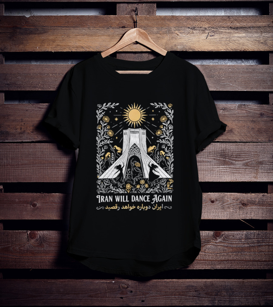 Iran Will Dance Again Azadi Tower Sunflowers Persian T-Shirt