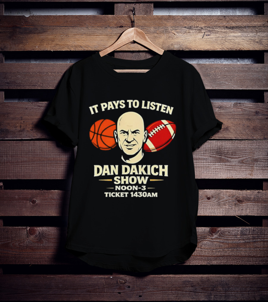 It Pays To Listen Dan Dakich Show Noon 3 Ticket 1430AM T-Shirt