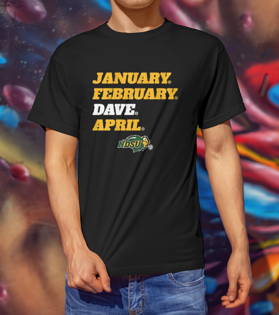 January February Dave April NDSU Bison Sports Fan T-Shirt