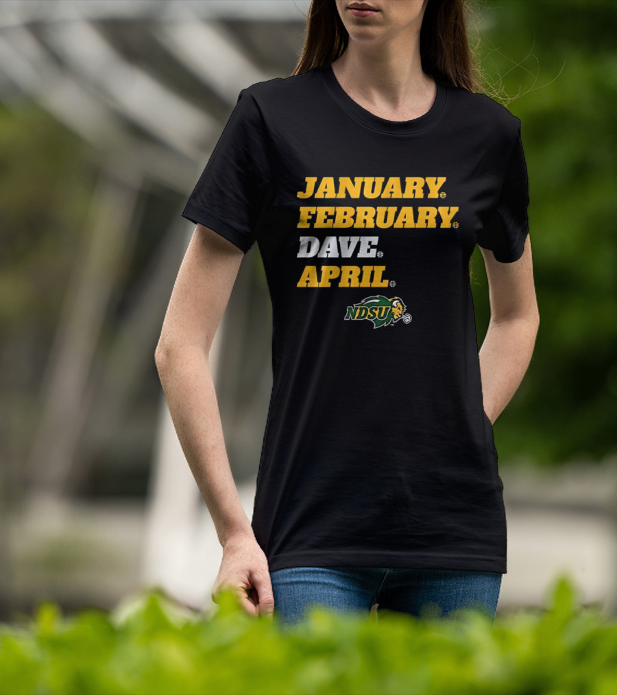 January February Dave April NDSU Bison Sports Fan T-Shirt