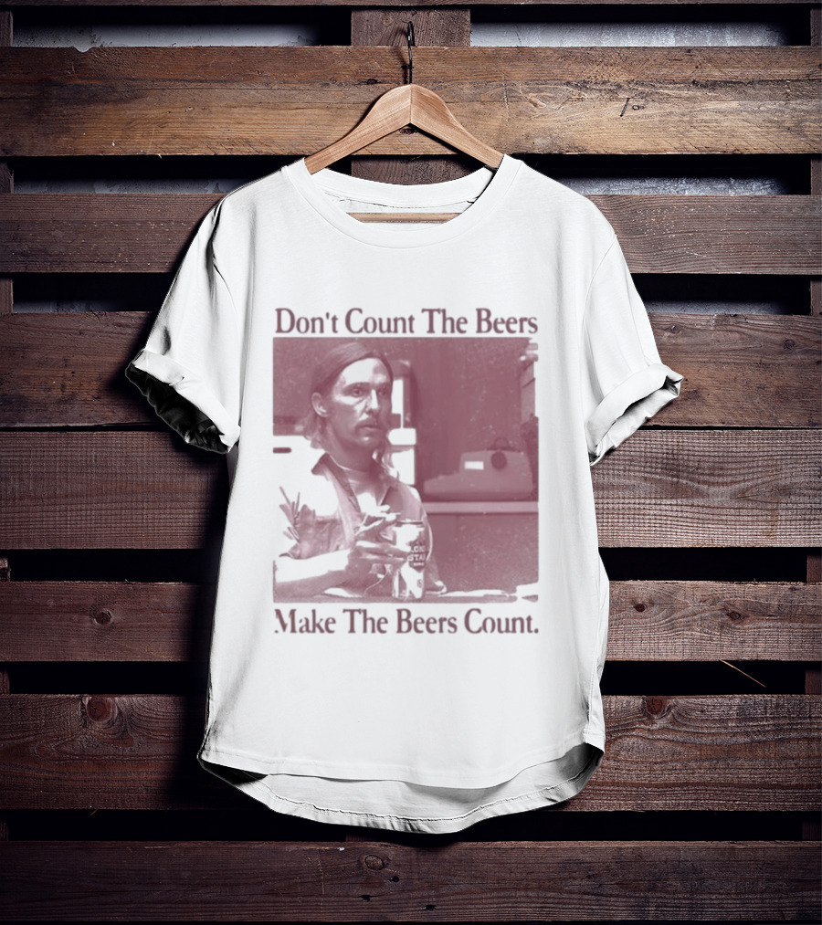 Don't Count The Beers Make The Beers Count Rustic Vibe T-Shirt