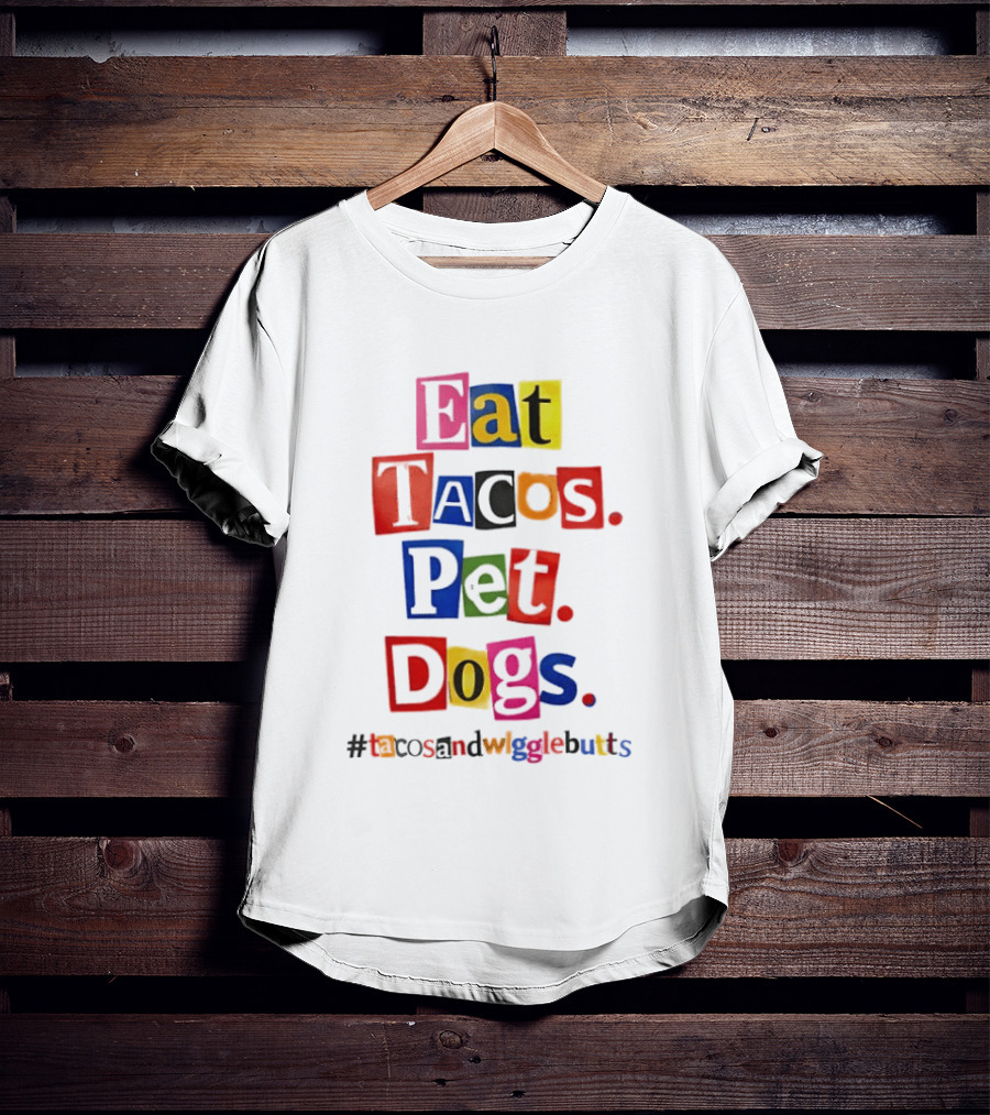 Eat Tacos Pet Dogs Hashtag Tacos And Wiggle Butts T-Shirt