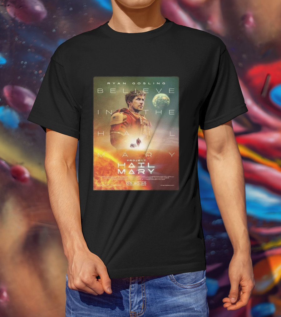 Ryan Gosling Believe In The Hail Mary Project Hail Mary 2026 T-Shirt
