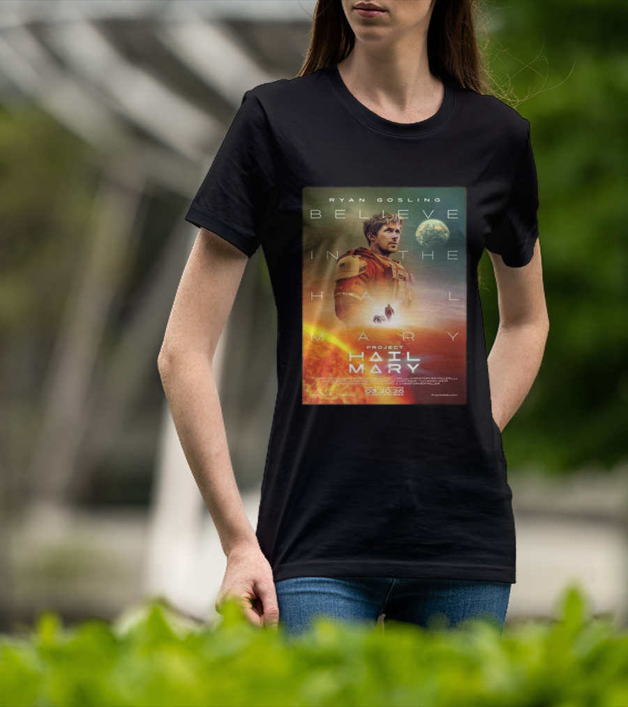 Ryan Gosling Believe In The Hail Mary Project Hail Mary 2026 T-Shirt