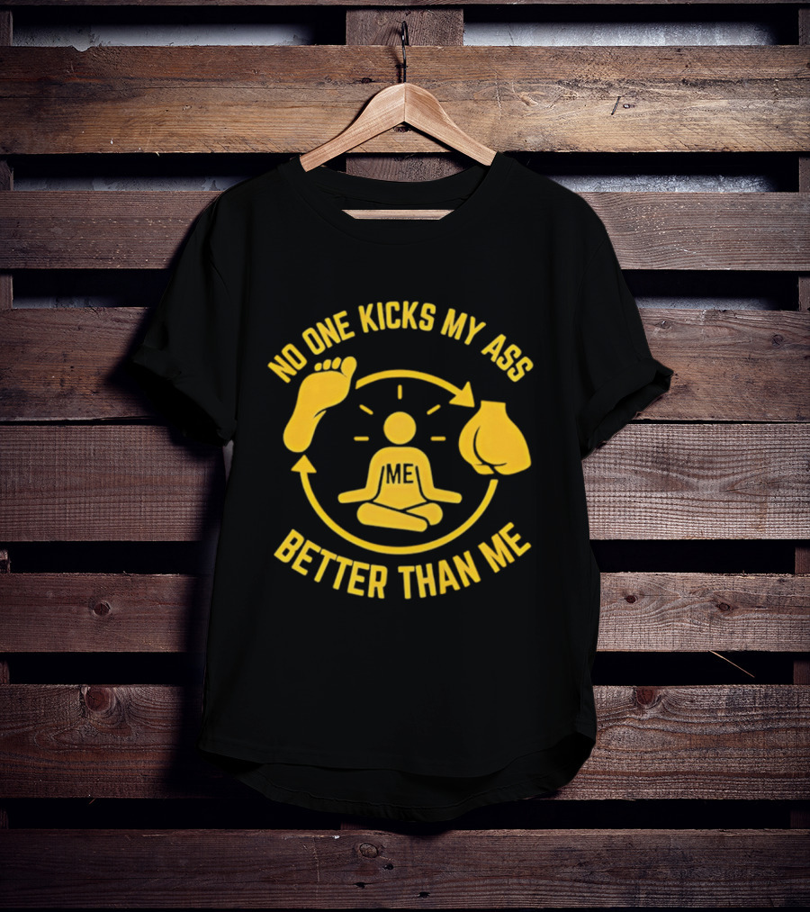 No One Kicks My Ass Better Than Me Meditation Zen Gloves Motivational T-Shirt