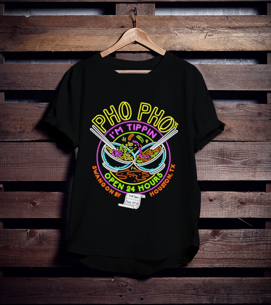 Pho Pho I'm Tippin Open 24 Hours Houston TX Swangon By T-Shirt