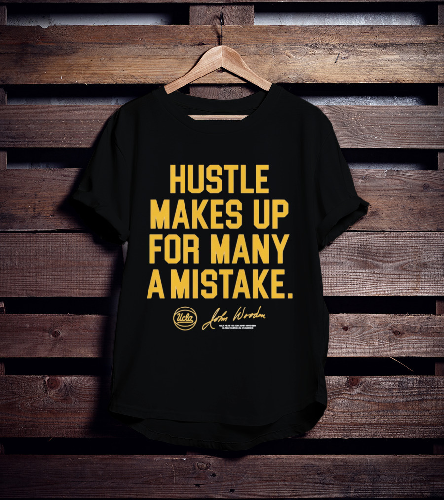 Hustle Makes Up For Many A Mistake UCLA John Wooden T-Shirt